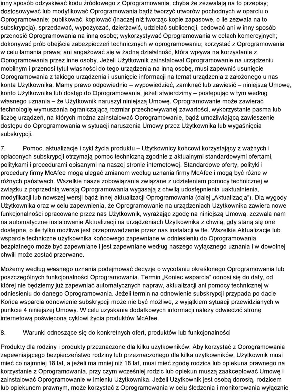 Oprogramowania na inną osobę; wykorzystywać Oprogramowania w celach komercyjnych; dokonywać prób obejścia zabezpieczeń technicznych w oprogramowaniu; korzystać z Oprogramowania w celu łamania prawa;