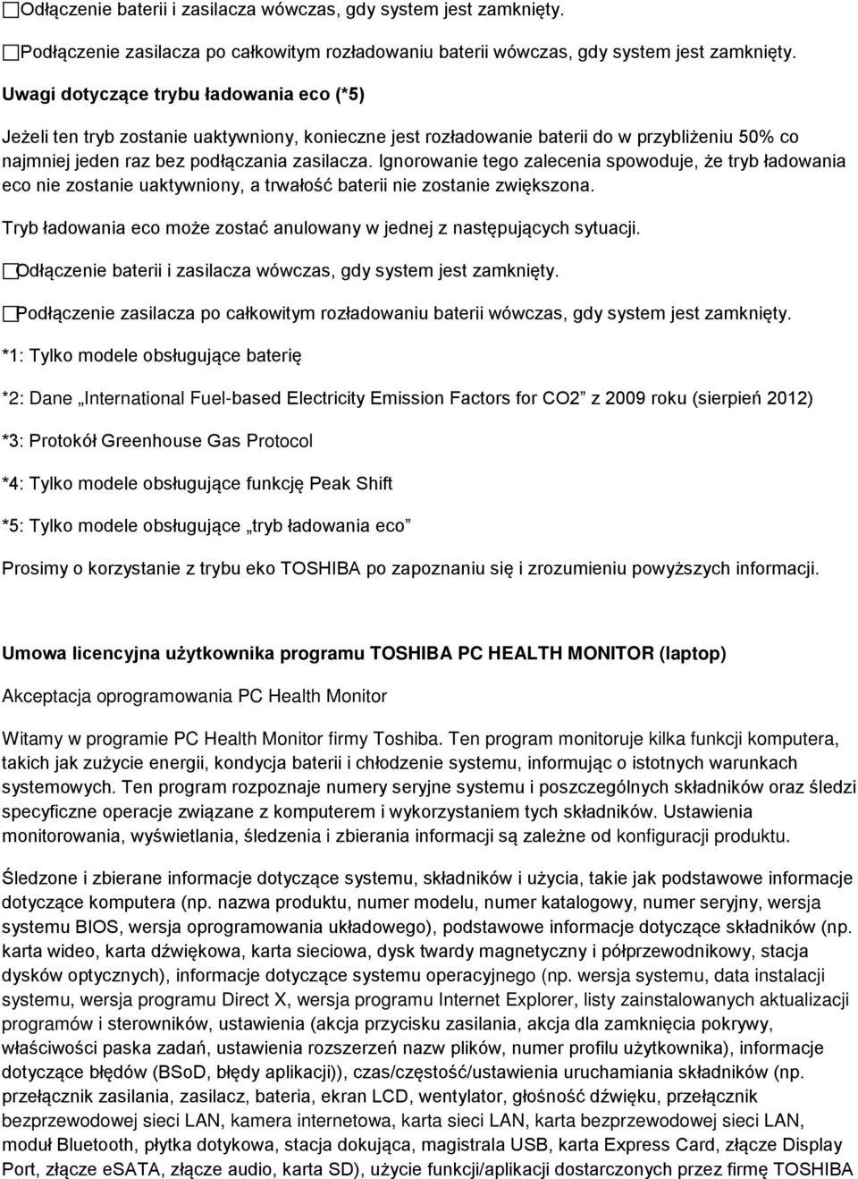 Ignorowanie tego zalecenia spowoduje, że tryb ładowania eco nie zostanie uaktywniony, a trwałość baterii nie zostanie zwiększona.