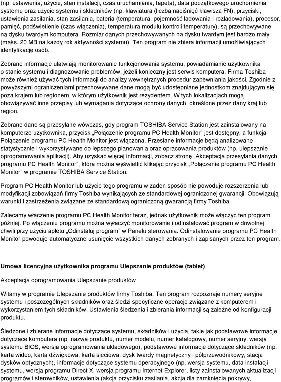 włączenia), temperatura modułu kontroli temperatury), są przechowywane na dysku twardym komputera. Rozmiar danych przechowywanych na dysku twardym jest bardzo mały (maks.