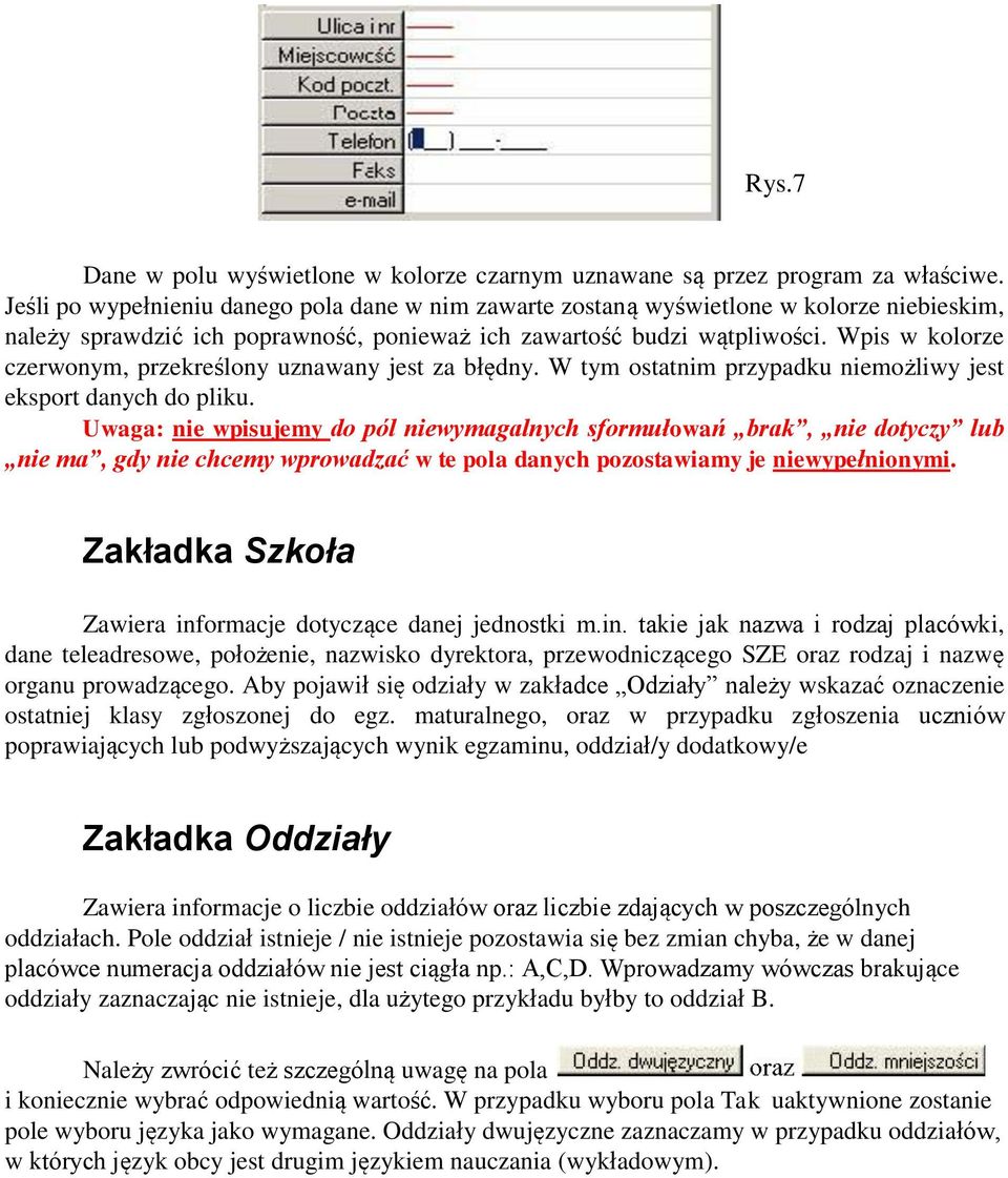 Wpis w kolorze czerwonym, przekreślony uznawany jest za błędny. W tym ostatnim przypadku niemożliwy jest eksport danych do pliku.