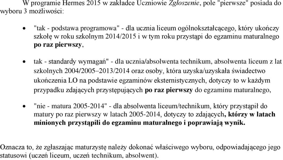 2013/2014 oraz osoby, która uzyska/uzyskała świadectwo ukończenia LO na podstawie egzaminów eksternistycznych, dotyczy to w każdym przypadku zdających przystępujących po raz pierwszy do egzaminu