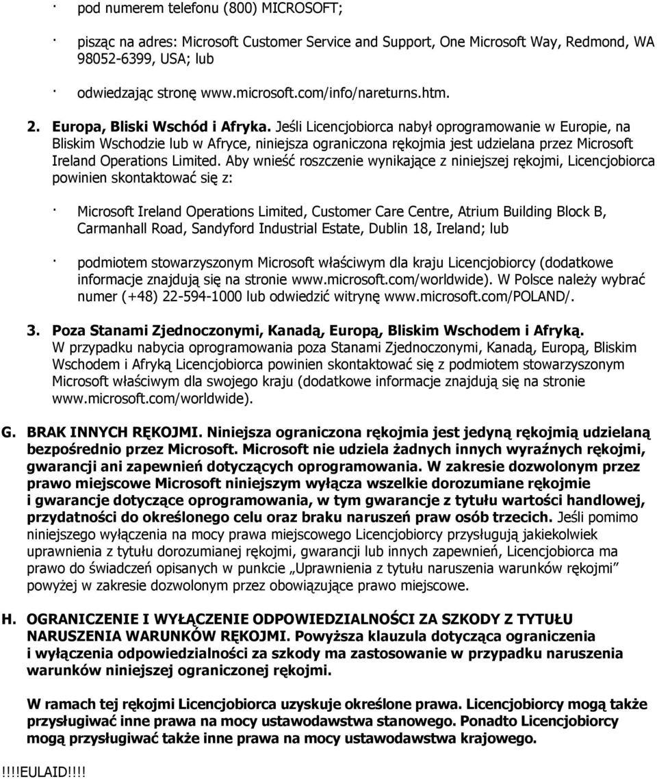 Jeśli Licencjobiorca nabył oprogramowanie w Europie, na Bliskim Wschodzie lub w Afryce, niniejsza ograniczona rękojmia jest udzielana przez Microsoft Ireland Operations Limited.