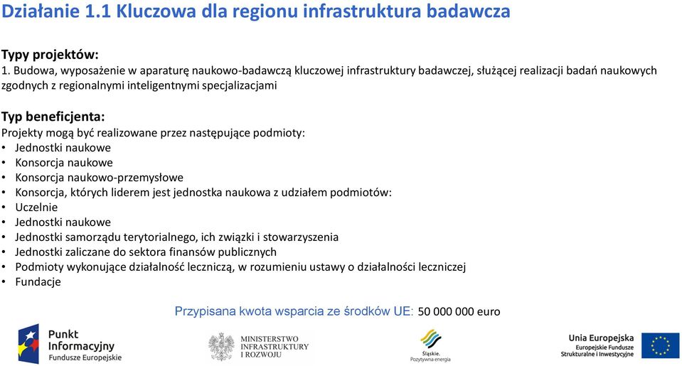 beneficjenta: Projekty mogą być realizowane przez następujące podmioty: Jednostki naukowe Konsorcja naukowe Konsorcja naukowo-przemysłowe Konsorcja, których liderem jest jednostka naukowa z