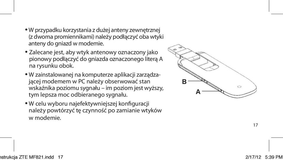 W zainstalowanej na komputerze aplikacji zarządzającej modemem w PC należy obserwować stan wskaźnika poziomu sygnału im poziom jest wyższy,