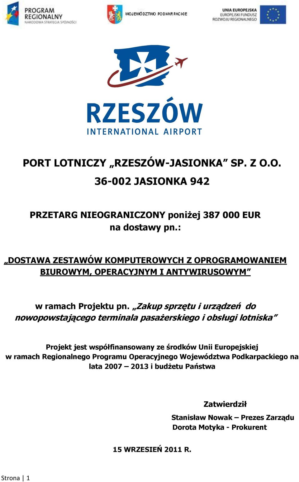 Zakup sprzętu i urządzeń do nowopowstającego terminala pasażerskiego i obsługi lotniska Projekt jest współfinansowany ze środków Unii