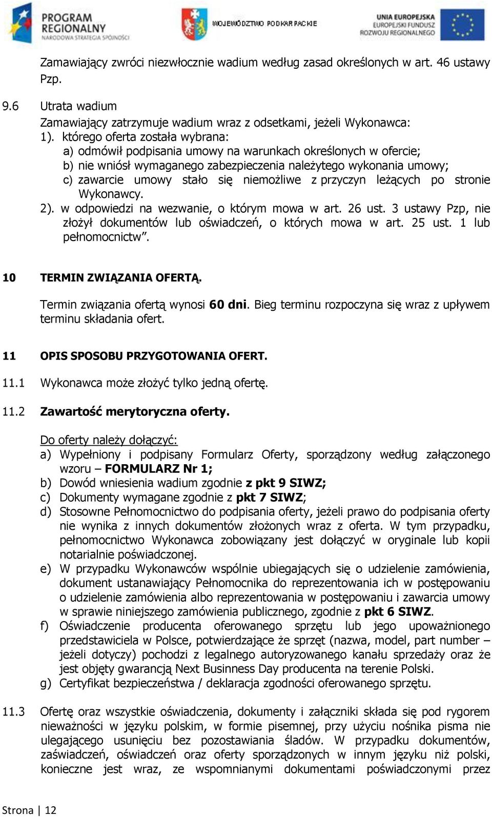 niemożliwe z przyczyn leżących po stronie Wykonawcy. 2). w odpowiedzi na wezwanie, o którym mowa w art. 26 ust. 3 ustawy Pzp, nie złożył dokumentów lub oświadczeń, o których mowa w art. 25 ust.