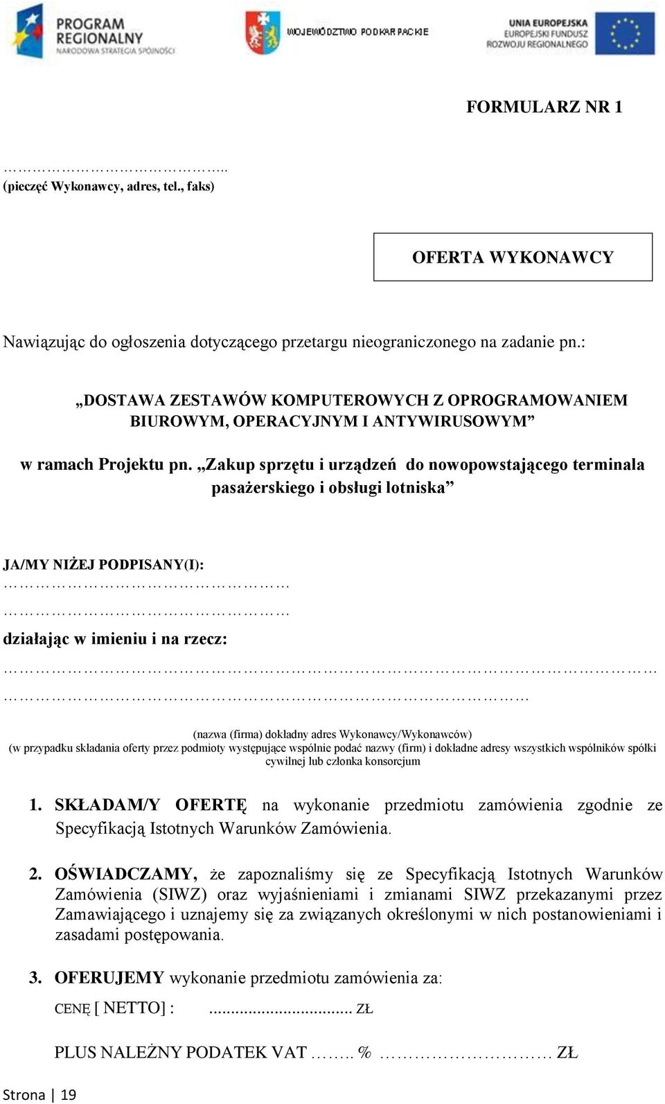 Zakup sprzętu i urządzeń do nowopowstającego terminala pasażerskiego i obsługi lotniska JA/MY NIŻEJ PODPISANY(I): działając w imieniu i na rzecz: (nazwa (firma) dokładny adres Wykonawcy/Wykonawców)