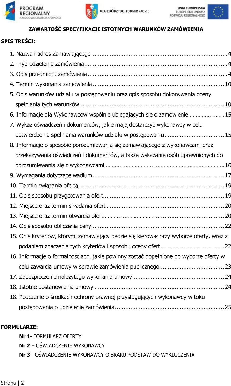 Informacje dla Wykonawców wspólnie ubiegających się o zamówienie. 15 7. Wykaz oświadczeń i dokumentów, jakie mają dostarczyć wykonawcy w celu potwierdzenia spełniania warunków udziału w postępowaniu.