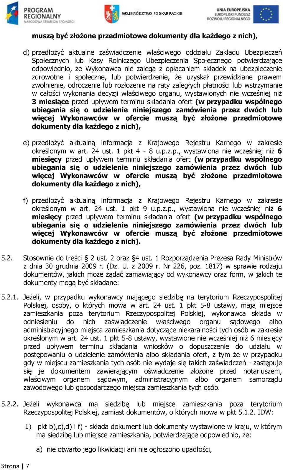 lub rozłożenie na raty zaległych płatności lub wstrzymanie w całości wykonania decyzji właściwego organu, wystawionych nie wcześniej niż 3 miesiące przed upływem terminu składania ofert (w przypadku