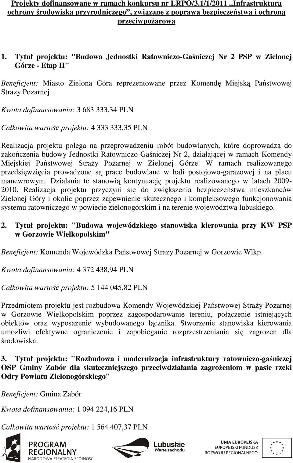 dofinansowania: 3 683 333,34 PLN Całkowita wartość projektu: 4 333 333,35 PLN Realizacja projektu polega na przeprowadzeniu robót budowlanych, które doprowadzą do zakończenia budowy Jednostki