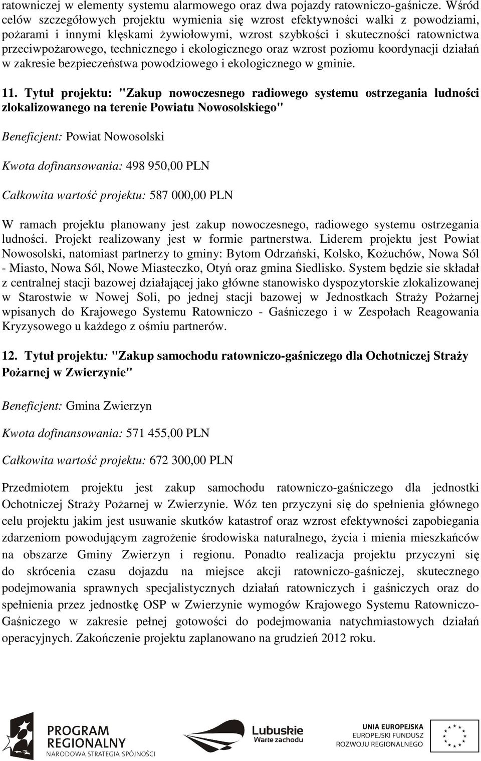 technicznego i ekologicznego oraz wzrost poziomu koordynacji działań w zakresie bezpieczeństwa powodziowego i ekologicznego w gminie. 11.