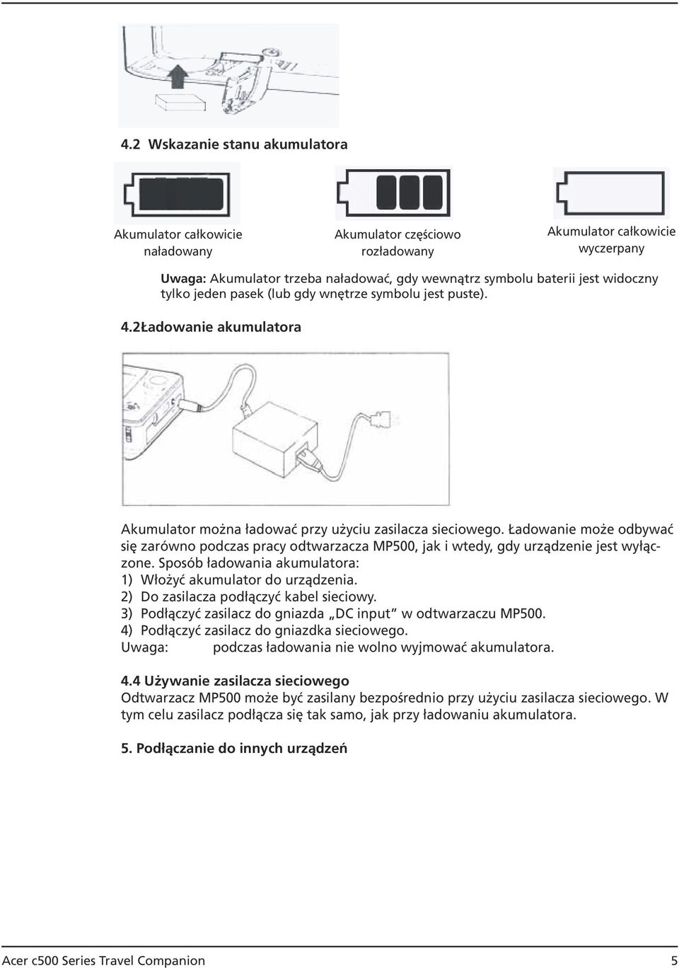 Ładowanie może odbywać się zarówno podczas pracy odtwarzacza MP500, jak i wtedy, gdy urządzenie jest wyłączone. Sposób ładowania akumulatora: 1) Włożyć akumulator do urządzenia.