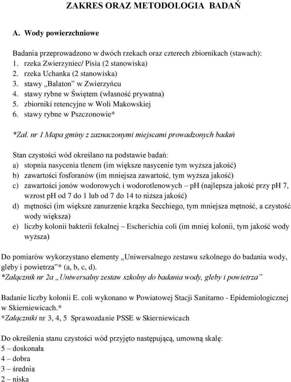 nr 1 Mapa gminy z zaznaczonymi miejscami prowadzonych badań Stan czystości wód określano na podstawie badań: a) stopnia nasycenia tlenem (im większe nasycenie tym wyższa jakość) b) zawartości