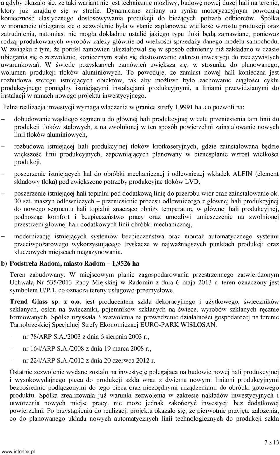 Spółka w momencie ubiegania się o zezwolenie była w stanie zaplanować wielkość wzrostu produkcji oraz zatrudnienia, natomiast nie mogła dokładnie ustalić jakiego typu tłoki będą zamawiane, ponieważ