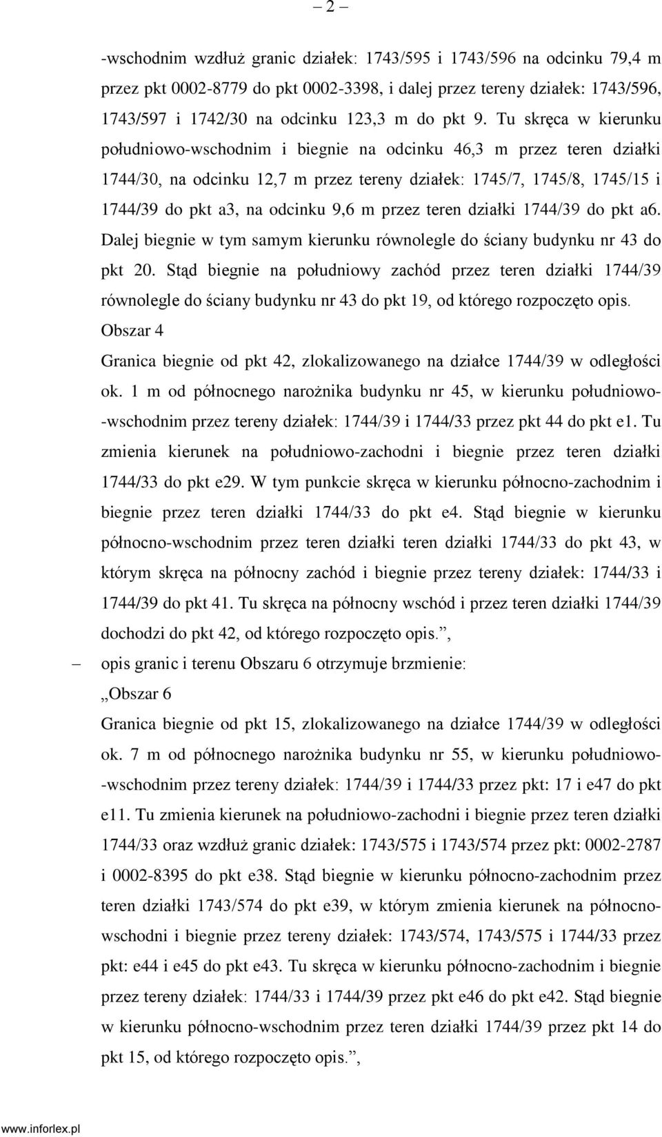 m przez teren działki 1744/39 do pkt a6. Dalej biegnie w tym samym kierunku równolegle do ściany budynku nr 43 do pkt 20.