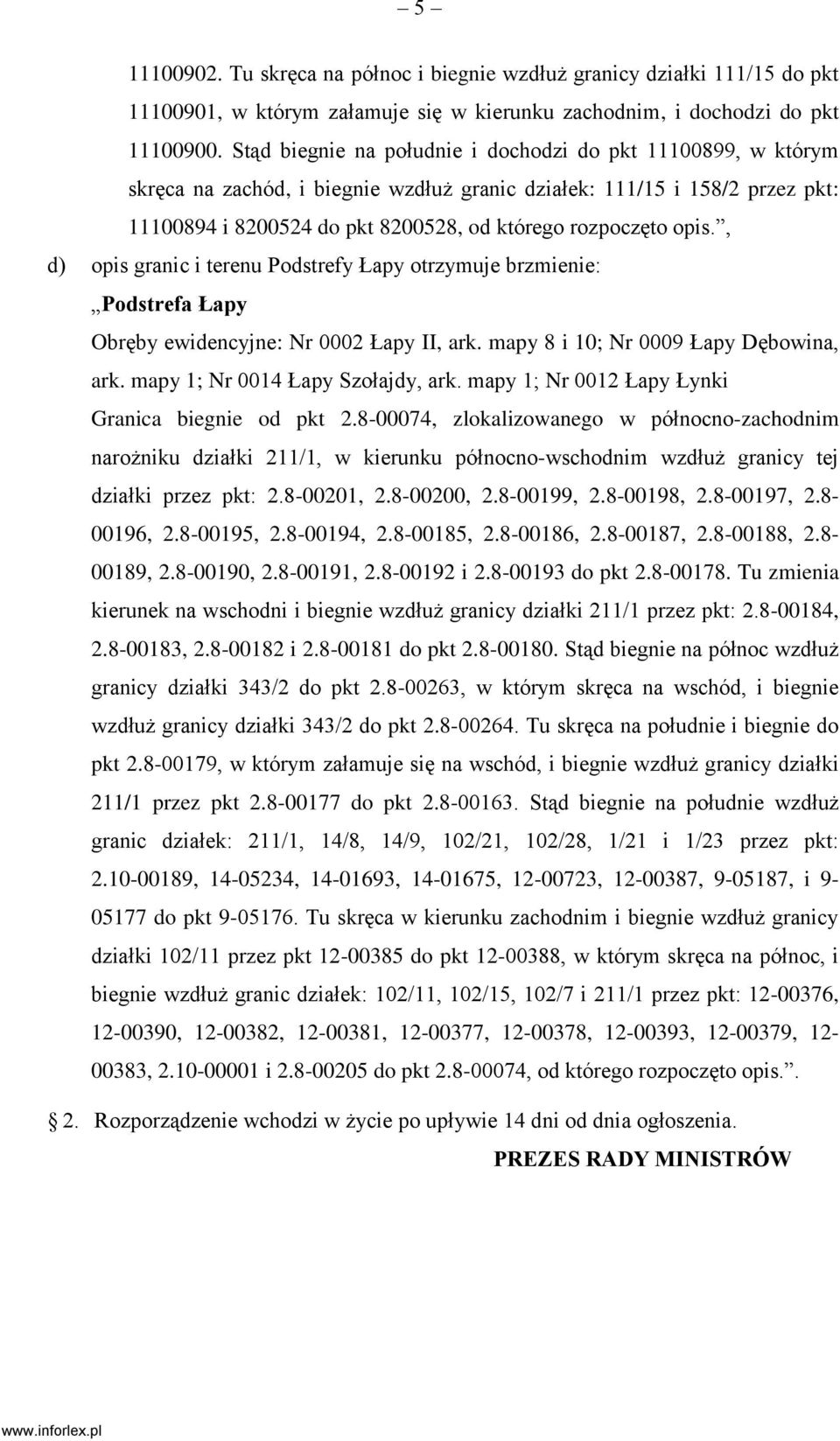 opis., d) opis granic i terenu Podstrefy Łapy otrzymuje brzmienie: Podstrefa Łapy Obręby ewidencyjne: Nr 0002 Łapy II, ark. mapy 8 i 10; Nr 0009 Łapy Dębowina, ark. mapy 1; Nr 0014 Łapy Szołajdy, ark.