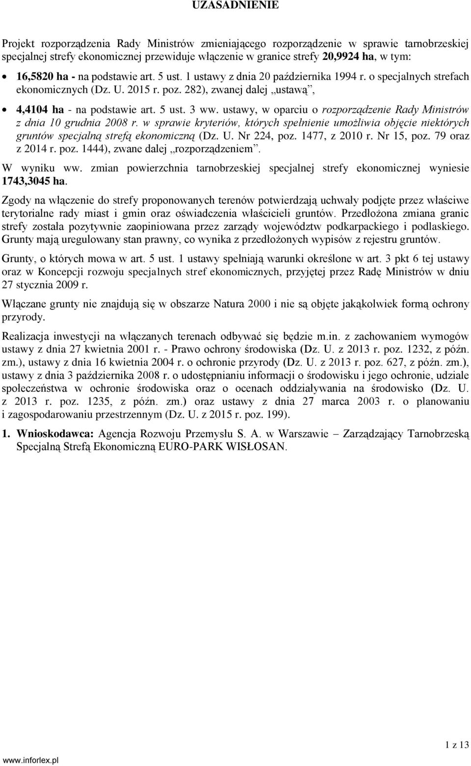 ustawy, w oparciu o rozporządzenie Rady Ministrów z dnia 10 grudnia 2008 r. w sprawie kryteriów, których spełnienie umożliwia objęcie niektórych gruntów specjalną strefą ekonomiczną (Dz. U.