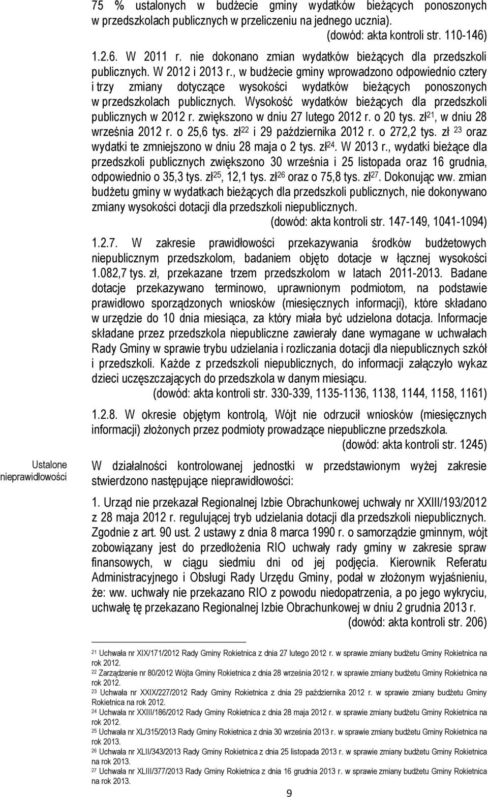 , w budżecie gminy wprowadzono odpowiednio cztery i trzy zmiany dotyczące wysokości wydatków bieżących ponoszonych w przedszkolach publicznych.