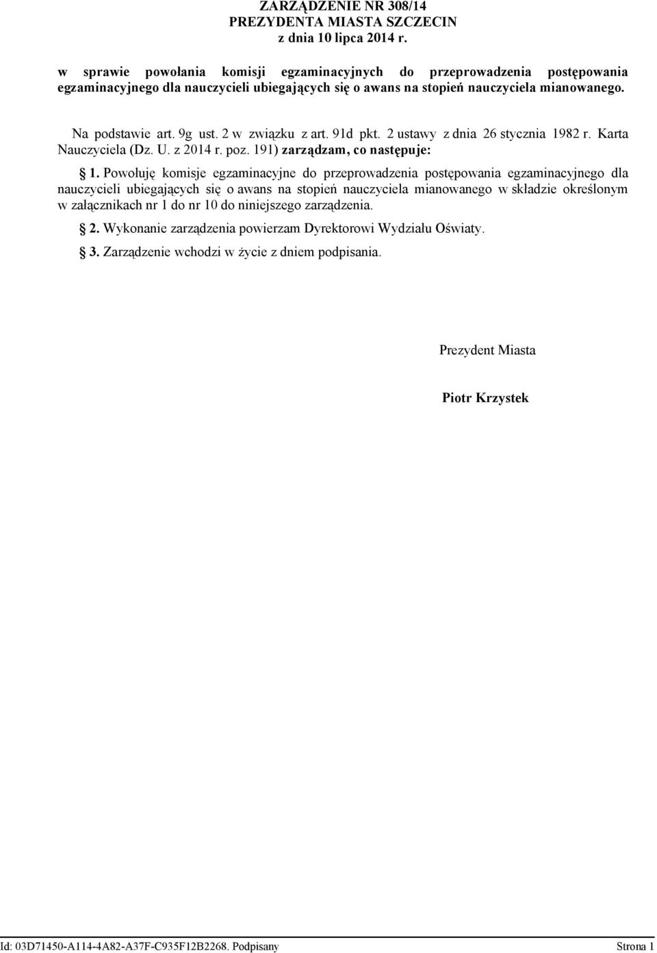 Powołuję komisje egzaminacyjne do przeprowadzenia postępowania egzaminacyjnego dla nauczycieli ubiegających się o awans na stopień nauczyciela mianowanego w składzie określonym w