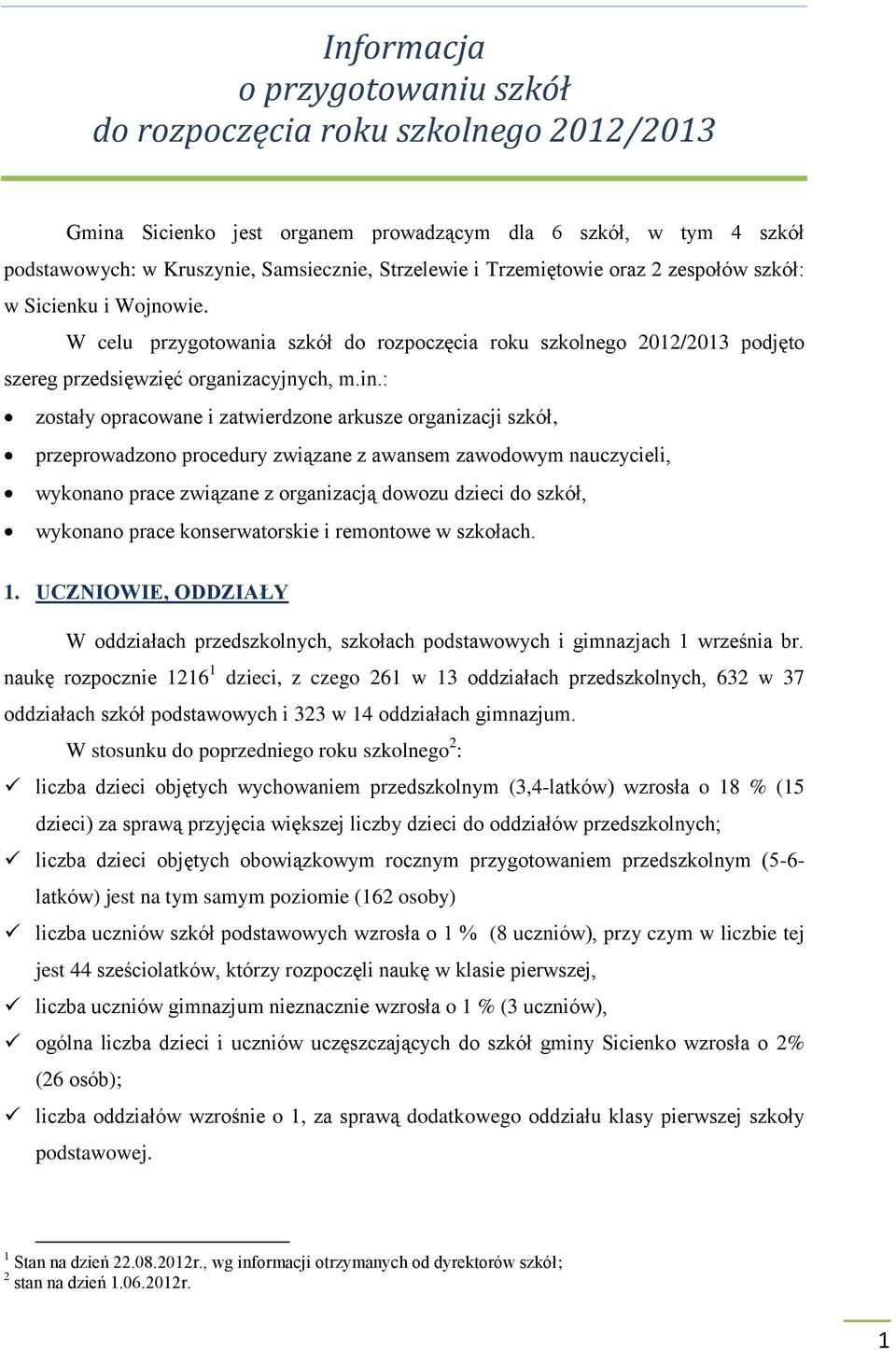 : zostały opracowane i zatwierdzone arkusze organizacji szkół, przeprowadzono procedury związane z awansem zawodowym nauczycieli, wykonano prace związane z organizacją dowozu dzieci do szkół,