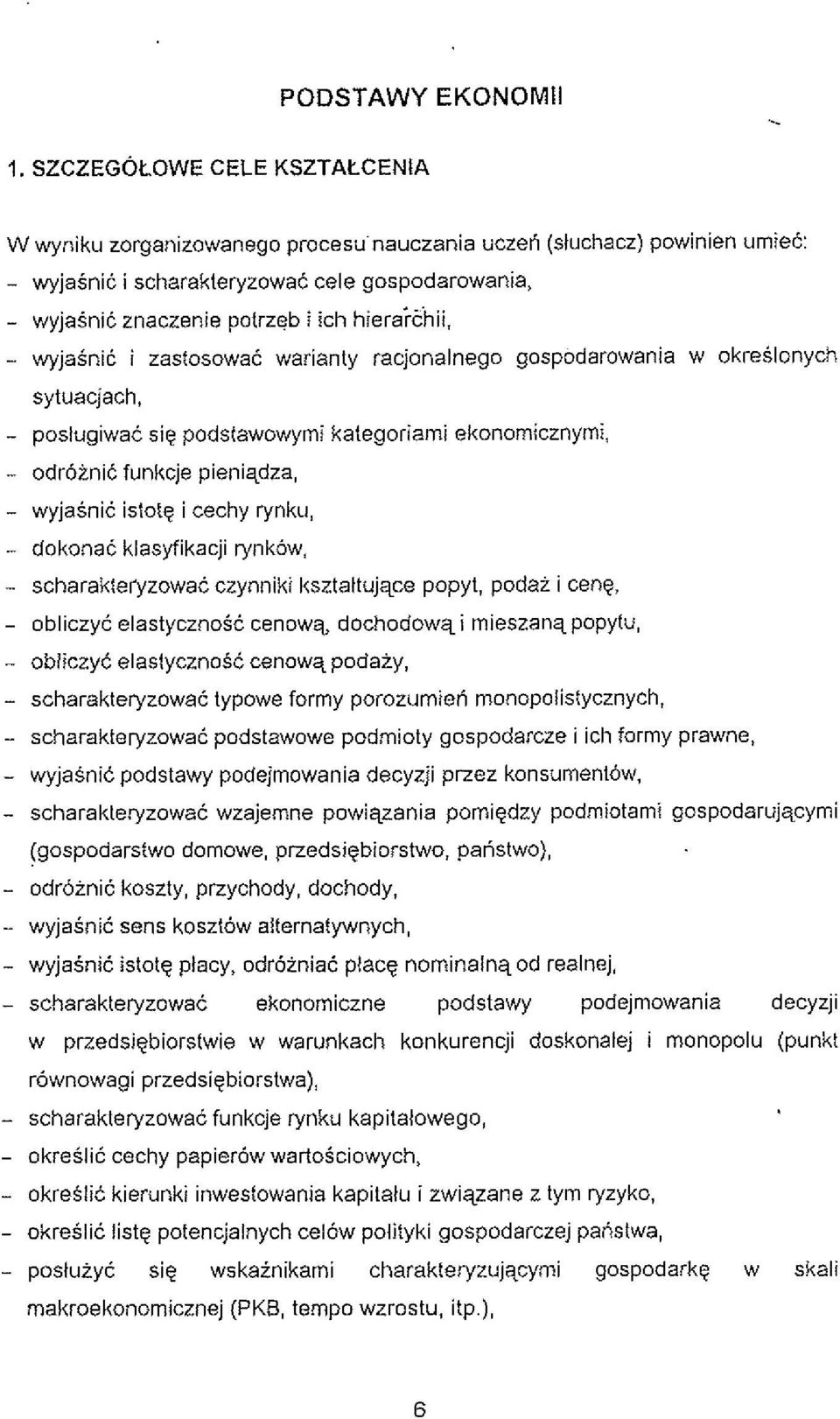 warianty racjonalnego gospodarowania w okreslonych sytuacjach, - poslugiwac sig podstawowymi kategoriami ekonomicznymi, - odrbtnic funkcje pieniqdza, - wyjasnii istotg i cechy rynku, - dokonac