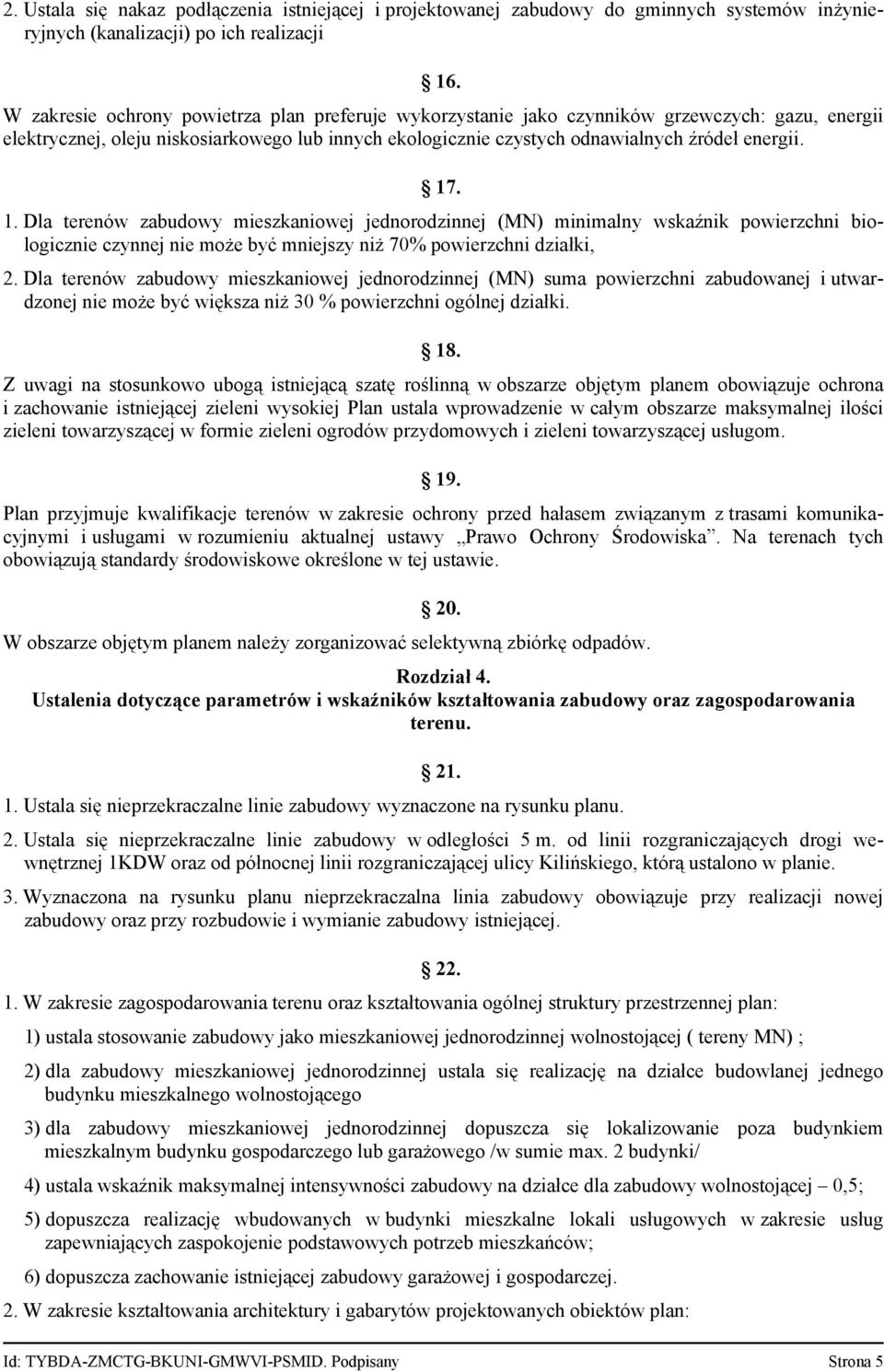 1. Dla terenów zabudowy mieszkaniowej jednorodzinnej (MN) minimalny wskaźnik powierzchni biologicznie czynnej nie może być mniejszy niż 70% powierzchni działki, 2.