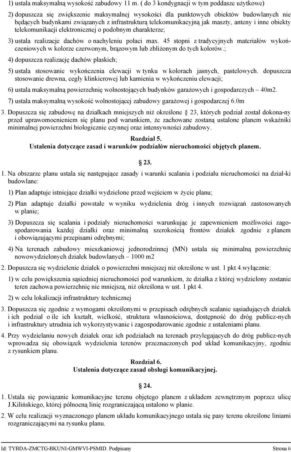 jak maszty, anteny i inne obiekty telekomunikacji elektronicznej o podobnym charakterze; 3) ustala realizacje dachów o nachyleniu połaci max.