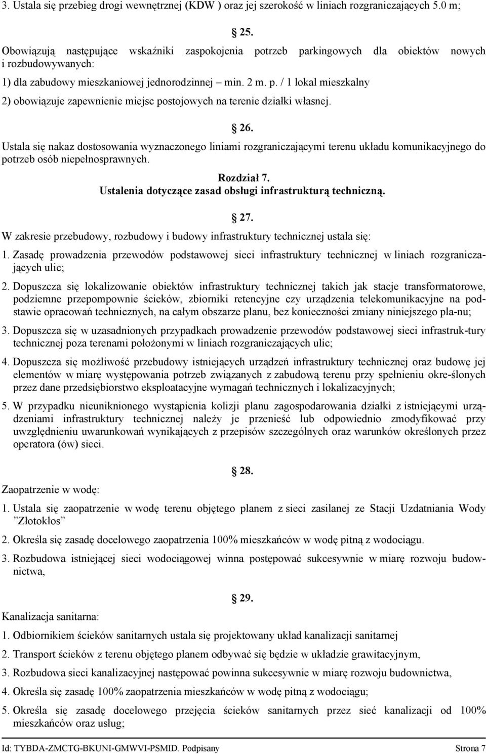 26. Ustala się nakaz dostosowania wyznaczonego liniami rozgraniczającymi terenu układu komunikacyjnego do potrzeb osób niepełnosprawnych. Rozdział 7.