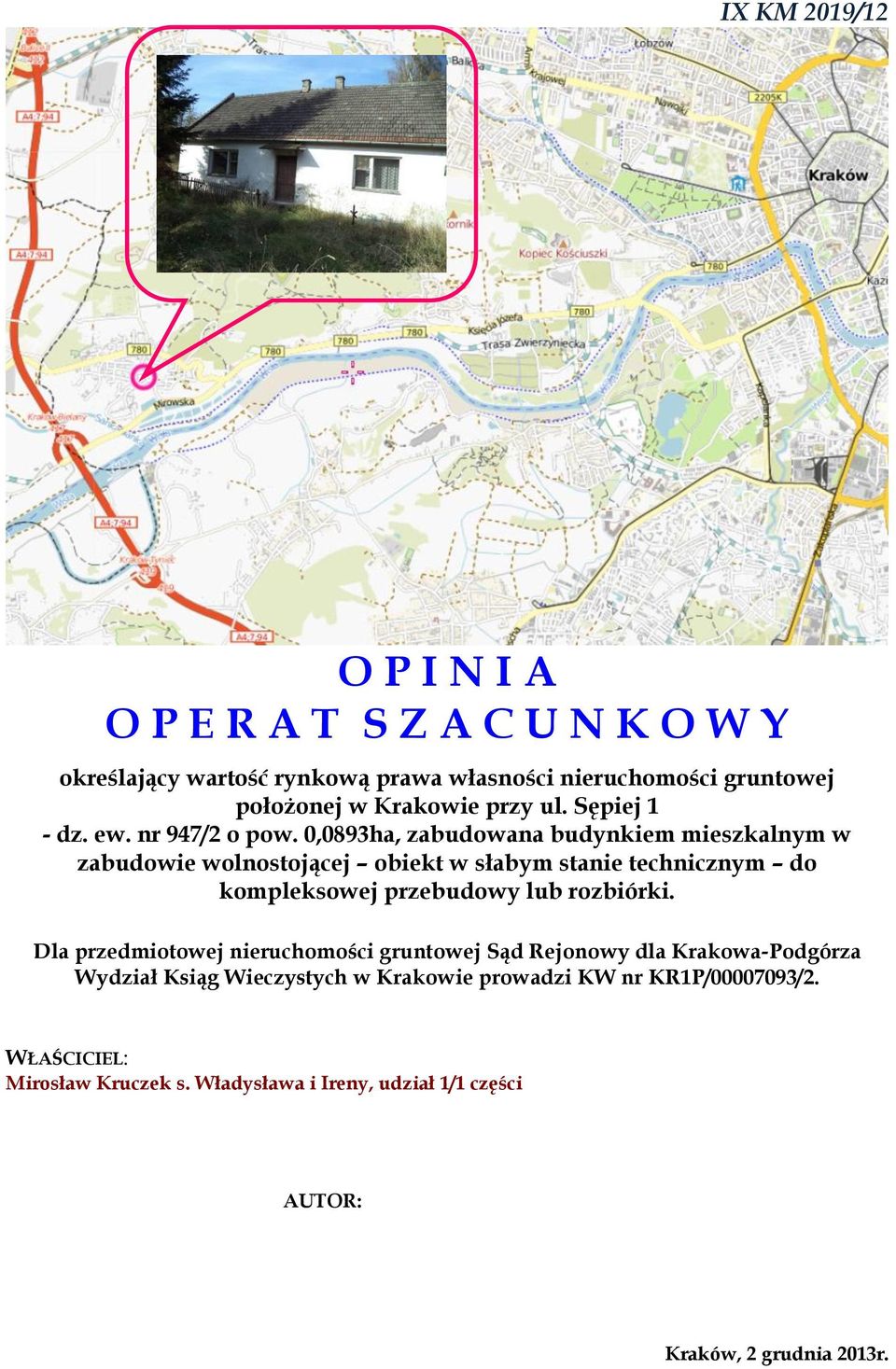 0,0893ha, zabudowana budynkiem mieszkalnym w zabudowie wolnostojącej obiekt w słabym stanie technicznym do kompleksowej przebudowy lub rozbiórki.