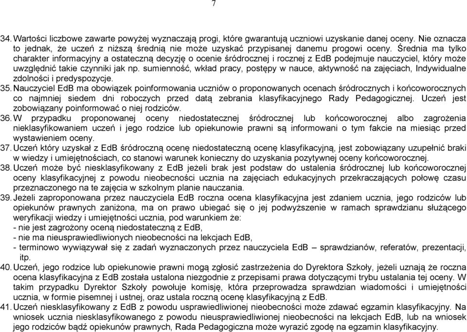 Średnia ma tylko charakter informacyjny a ostateczną decyzję o ocenie śródrocznej i rocznej z EdB podejmuje nauczyciel, który może uwzględnić takie czynniki jak np.