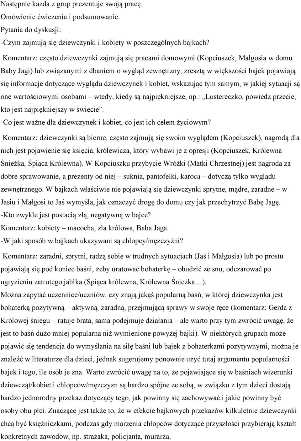 dotyczące wyglądu dziewczynek i kobiet, wskazując tym samym, w jakiej sytuacji są one wartościowymi osobami wtedy, kiedy są najpiękniejsze, np.