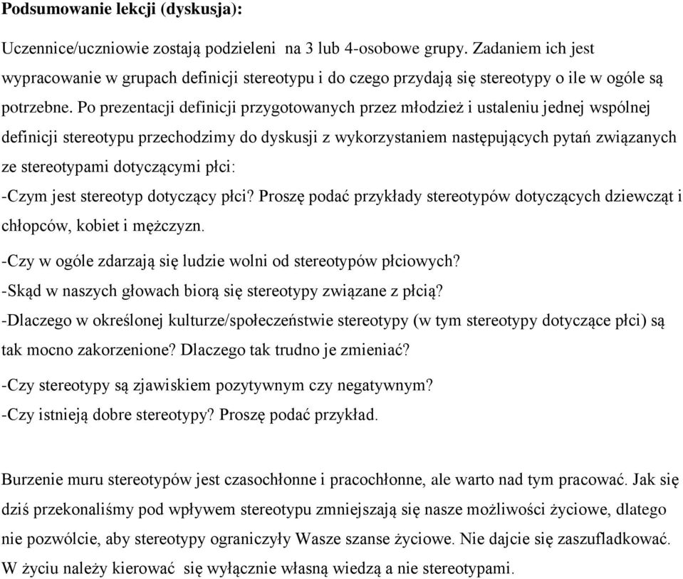 Po prezentacji definicji przygotowanych przez młodzież i ustaleniu jednej wspólnej definicji stereotypu przechodzimy do dyskusji z wykorzystaniem następujących pytań związanych ze stereotypami