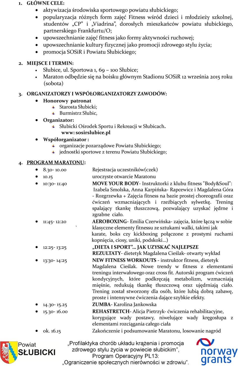 Powiatu Słubickiego; 2. MIEJSCE I TERMIN: Słubice, ul. Sportowa 1, 69 100 Słubice; Maraton odbędzie się na boisku głównym Stadionu SOSiR 12 września 2015 roku (sobota) 3.