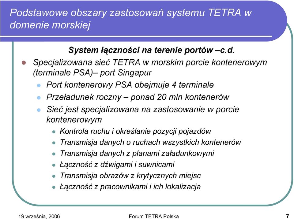 porcie kontenerowym Kontrola ruchu i określanie pozycji pojazdów Transmisja danych o ruchach wszystkich kontenerów Transmisja danych z planami