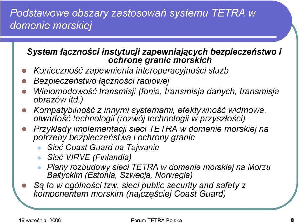 ) Kompatybilność z innymi systemami, efektywność widmowa, otwartość technologii (rozwój technologii w przyszłości) Przykłady implementacji sieci TETRA w na potrzeby bezpieczeństwa i ochrony