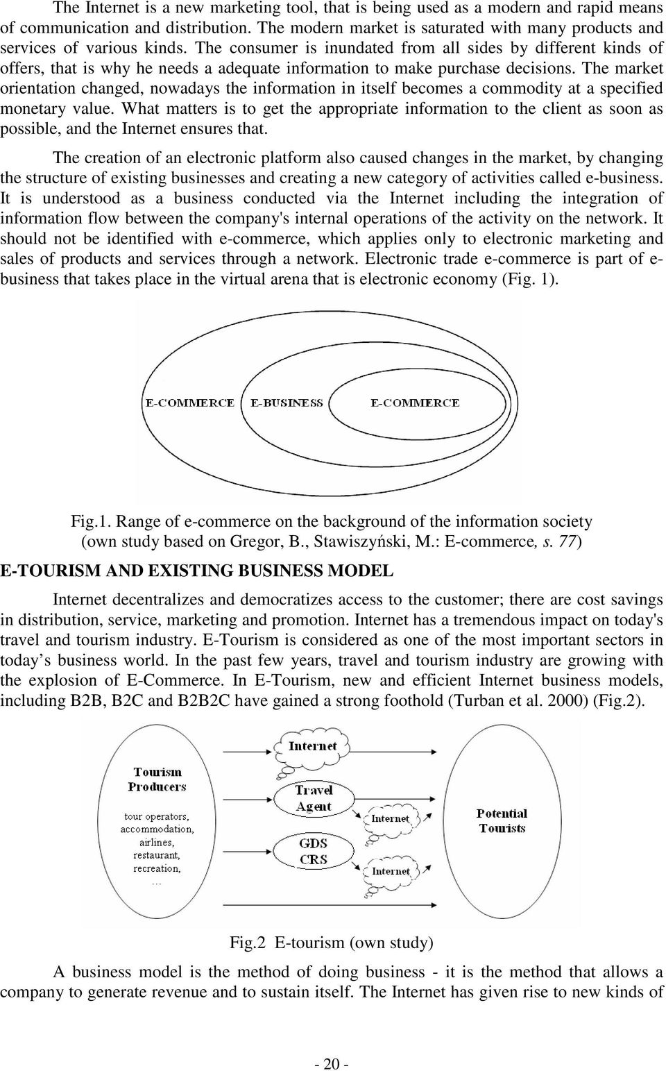 The market orientation changed, nowadays the information in itself becomes a commodity at a specified monetary value.