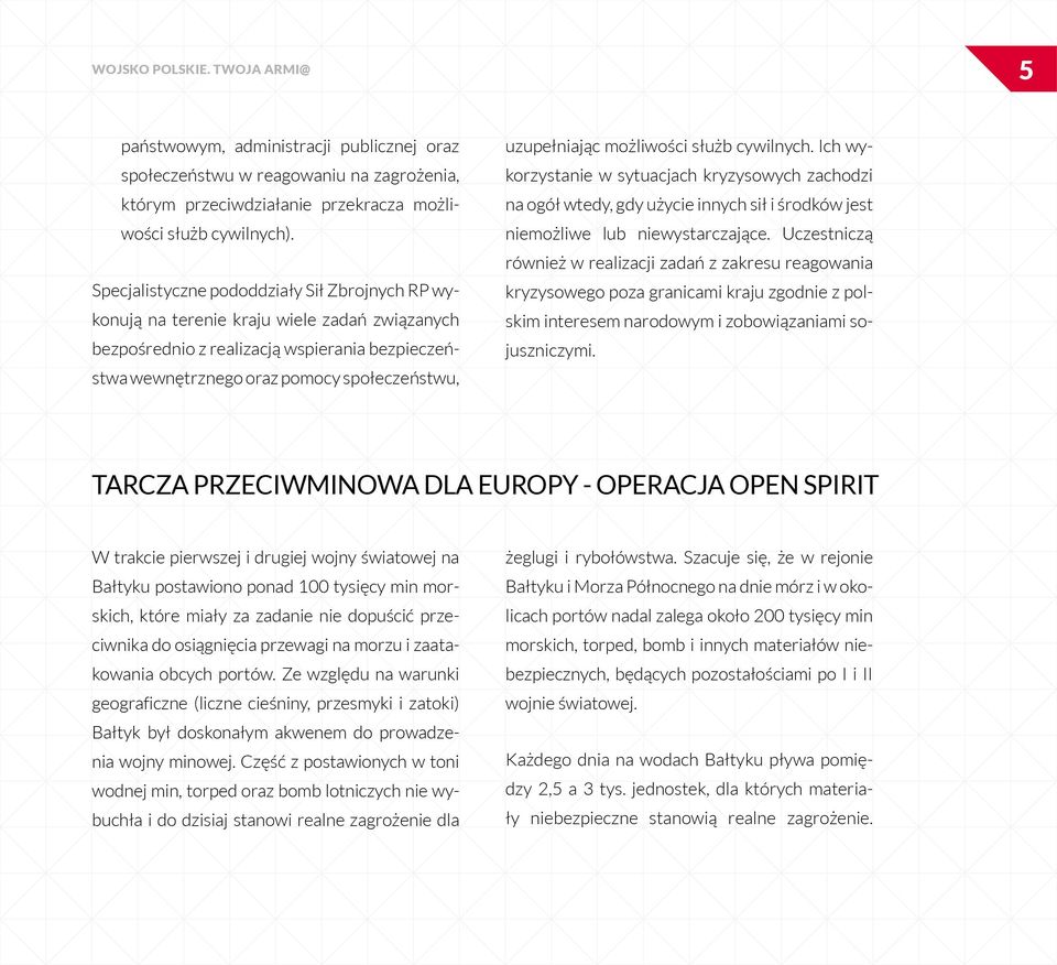 możliwości służb cywilnych. Ich wykorzystanie w sytuacjach kryzysowych zachodzi na ogół wtedy, gdy użycie innych sił i środków jest niemożliwe lub niewystarczające.