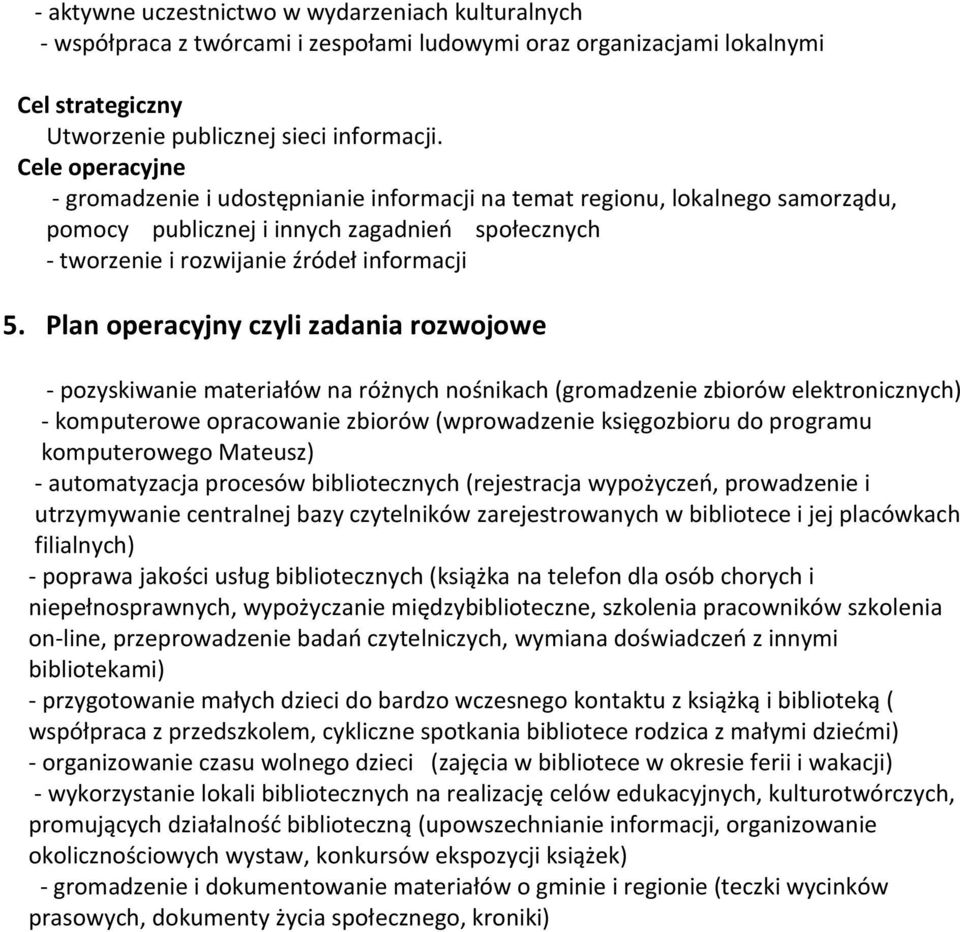 Plan operacyjny czyli zadania rozwojowe - pozyskiwanie materiałów na różnych nośnikach (gromadzenie zbiorów elektronicznych) - komputerowe opracowanie zbiorów (wprowadzenie księgozbioru do programu