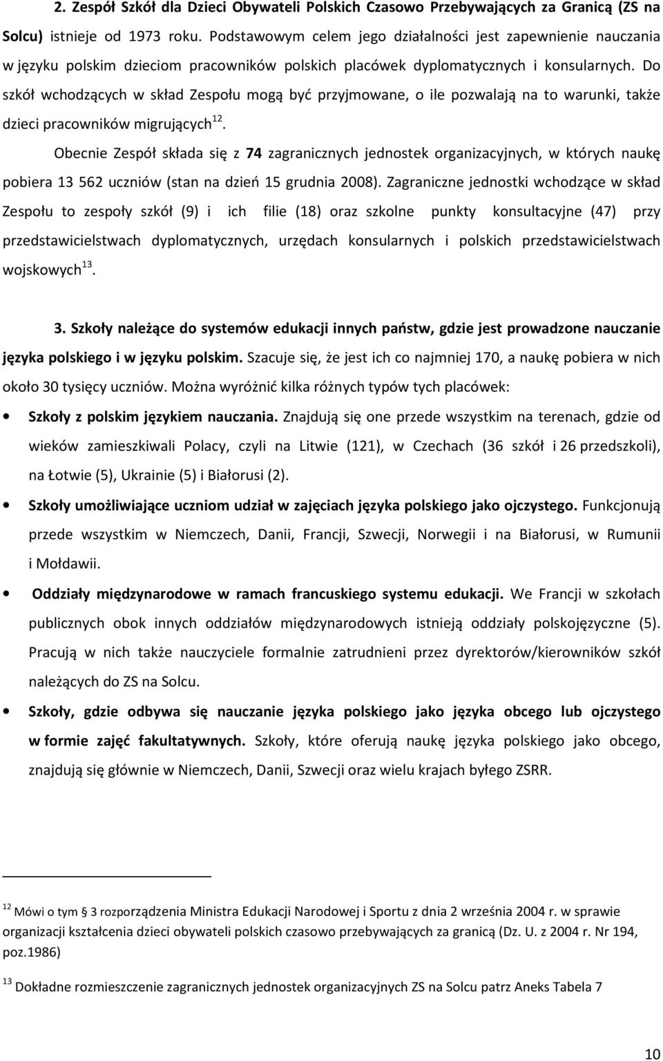 Do szkół wchodzących w skład Zespołu mogą być przyjmowane, o ile pozwalają na to warunki, także dzieci pracowników migrujących 12.