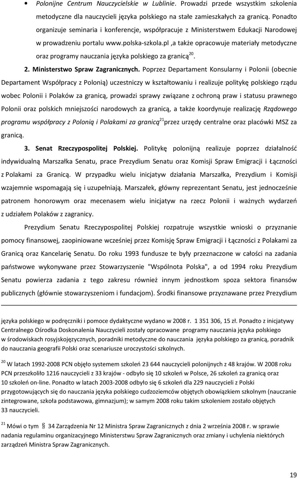 pl,a także opracowuje materiały metodyczne oraz programy nauczania języka polskiego za granicą 20. 2. Ministerstwo Spraw Zagranicznych.