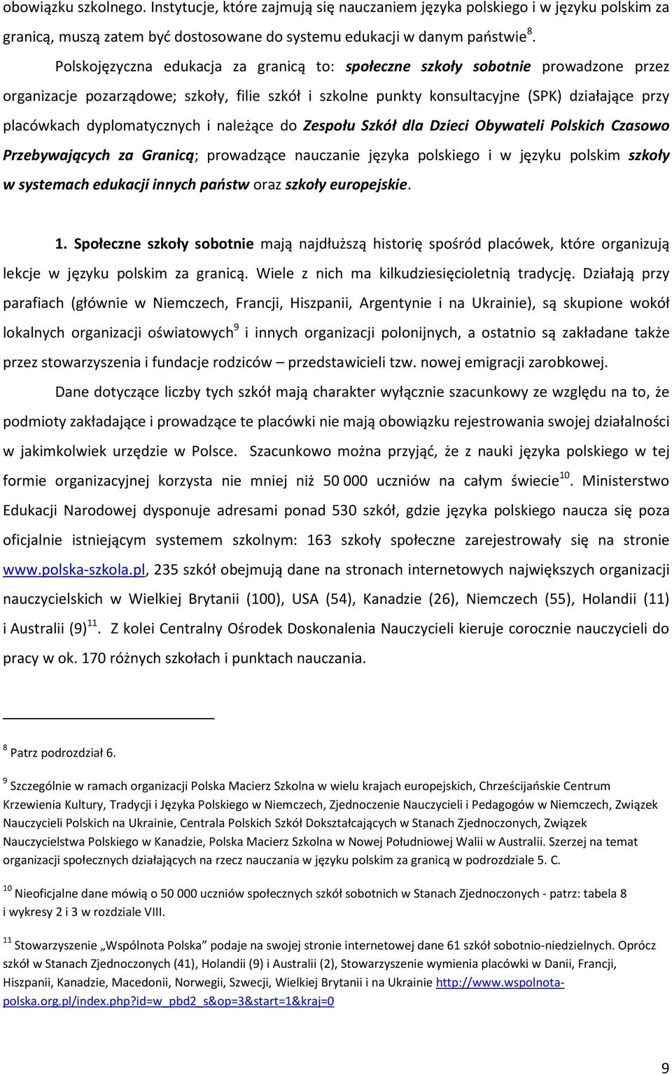 dyplomatycznych i należące do Zespołu Szkół dla Dzieci Obywateli Polskich Czasowo Przebywających za Granicą; prowadzące nauczanie języka polskiego i w języku polskim szkoły w systemach edukacji