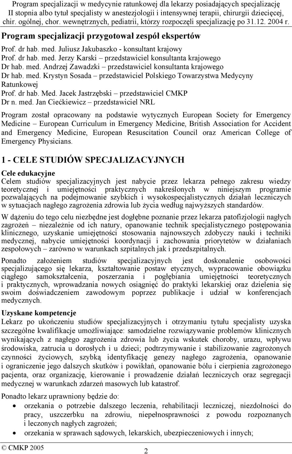 Jan Ciećkiewicz przedstawiciel NRL Program został opracowany na podstawie wytycznych European Society for Emergency Medicine European Curriculum in Emergency Medicine, British Association for