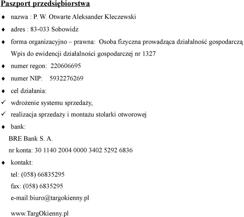 gospodarczą Wpis do ewidencji działalności gospodarczej nr 1327 numer regon: 220606695 numer NIP: 5932276269 cel działania: