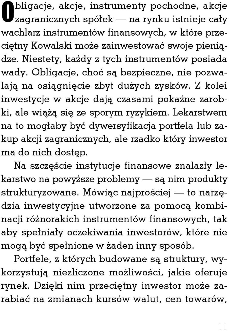 Niestety, każdy z tych instrumentów posiada wady. Obligacje, choć są bezpieczne, nie pozwalają na osiągnięcie zbyt dużych zysków.