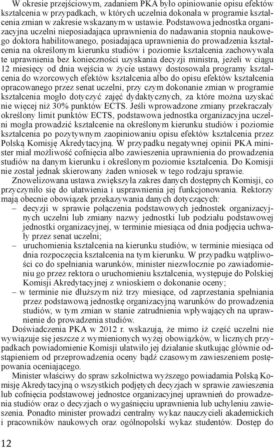 studiów i poziomie kształcenia zachowywała te uprawnienia bez konieczności uzyskania decyzji ministra, jeżeli w ciągu 2 miesięcy od dnia wejścia w życie ustawy dostosowała programy kształcenia do