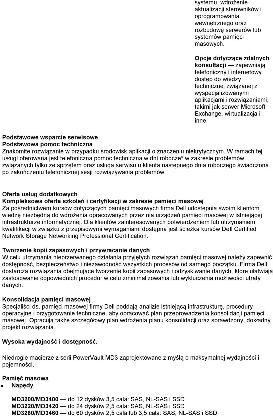 Exchange, wirtualizacja i inne. Podstawowe wsparcie serwisowe Podstawowa pomoc techniczna Znakomite rozwiązanie w przypadku środowisk aplikacji o znaczeniu niekrytycznym.