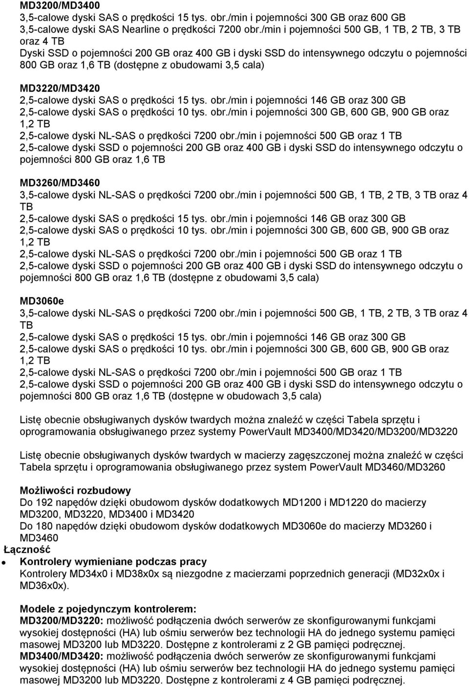 MD3220/MD3420 2,5-calowe dyski SAS o prędkości 15 tys. obr./min i pojemności 146 GB oraz 300 GB 2,5-calowe dyski SAS o prędkości 10 tys. obr./min i pojemności 300 GB, 600 GB, 900 GB oraz 1,2 TB 2,5-calowe dyski NL-SAS o prędkości 7200 obr.