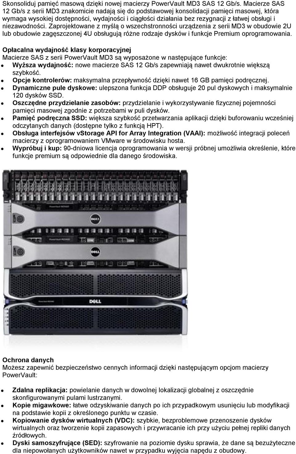 i niezawodności. Zaprojektowane z myślą o wszechstronności urządzenia z serii MD3 w obudowie 2U lub obudowie zagęszczonej 4U obsługują różne rodzaje dysków i funkcje Premium oprogramowania.