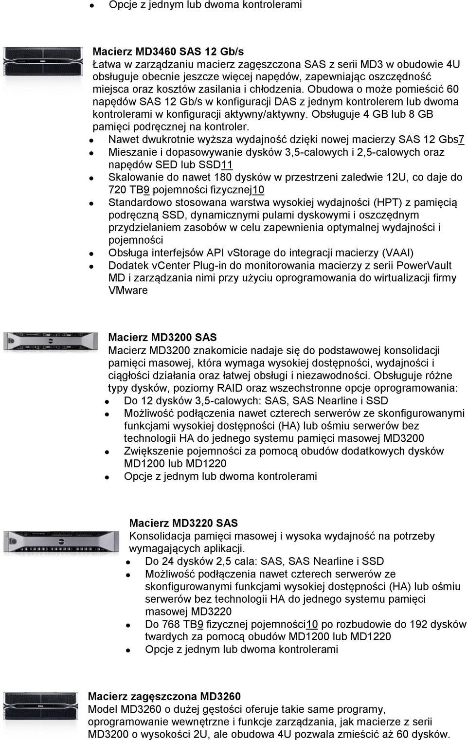 Obsługuje 4 GB lub 8 GB pamięci podręcznej na kontroler.