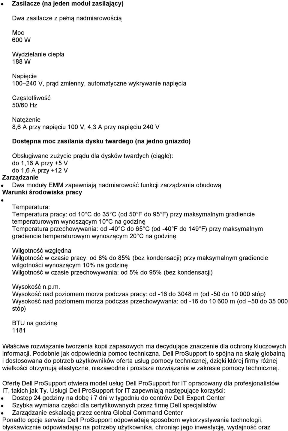 1,6 A przy +12 V Zarządzanie Dwa moduły EMM zapewniają nadmiarowość funkcji zarządzania obudową Warunki środowiska pracy Temperatura: Temperatura pracy: od 10 C do 35 C (od 50 F do 95 F) przy